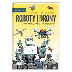Roboty i Drony - dawno temu, teraz i w przyszłości - Wydawnictwo Nasza Księgarnia
