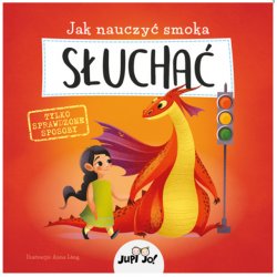 Jak nauczyć smoka słuchać - Wydawnictwo Jedność