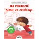 Z poradnika smyka. Jak poradzić sobie ze złością? - Wydawnictwo Jedność