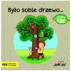 Zielone ABC: Było sobie drzewo... - Wydawnictwo Jedność