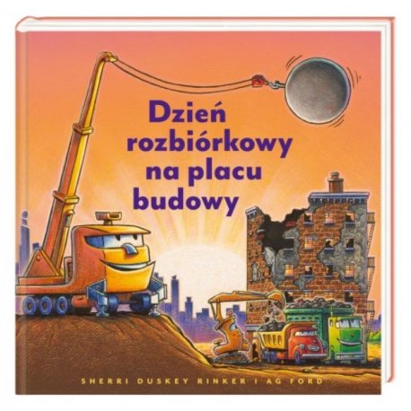 Dzień rozbiórkowy na placu budowy! - Wydawnictwo Nasza Księgarnia