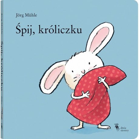 Książka Śpij, króliczku - Wydawnictwo Dwie Siostry