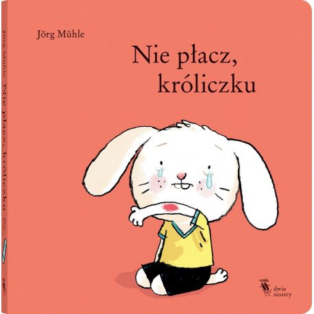 Książka Nie płacz, króliczku - Wydawnictwo Dwie Siostry